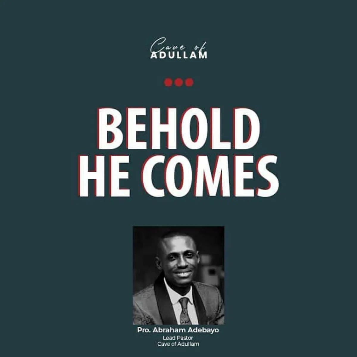 BEHOLD HE COMES 7 — pastor Abraham Adebayo